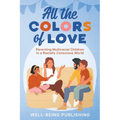 All the Colors of Love: Parenting Multiracial Children in a Racially Conscious World