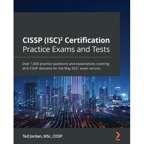 CISSP (ISC)² Certification Practice Exams and Tests: Over 1,000 practice questions and explanations covering all 8 CISSP domains for the May 2021 exam