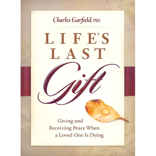 Life's Last Gift: Giving and Receiving Peace When a Loved One Is Dying