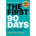The First 90 Days, Newly Revised and Updated: Proven Strategies for Getting Up to Speed Faster and Smarter