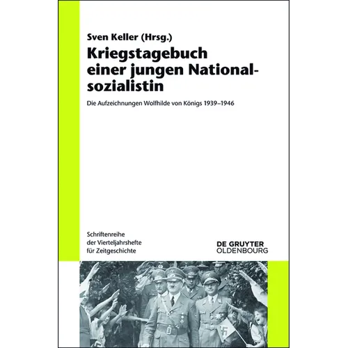 Kriegstagebuch Einer Jungen Nationalsozialistin: Die Aufzeichnungen Wolfhilde Von Königs 1939-1946