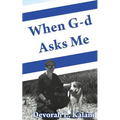 When G-d Asks Me. When God Asks Me.: Memoir of an adventure to the Holy Land, with K-9 working dogs to guard Jews in the Shomron West Bank, Israel, sa
