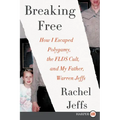Breaking Free: How I Escaped Polygamy, the Flds Cult, and My Father, Warren Jeffs