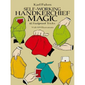 Self-Working Handkerchief Magic: 61 Foolproof Tricks