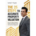 The 25 Steps to Accurate Property Valuation: How to value property faster and easier than you've ever imagined!