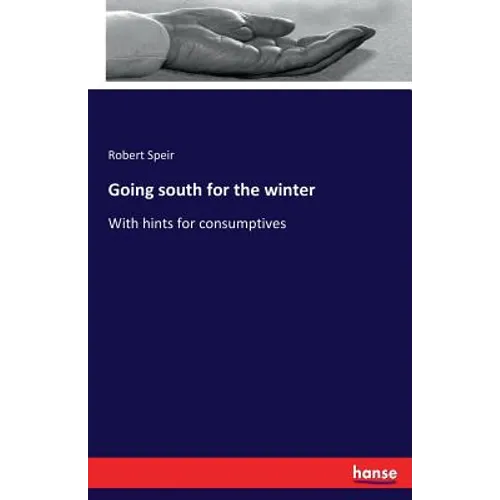 Going south for the winter: With hints for consumptives