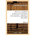 Oeuvres Complètes de Bossuet. Vol. 13 Exposition de la Doctrine Catholique