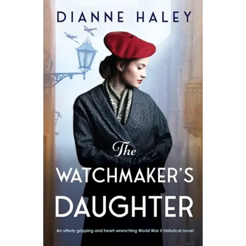 The Watchmaker's Daughter: An utterly gripping and heart-wrenching World War II historical novel