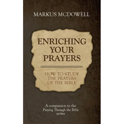 Enriching Your Prayers: How to Study the Prayers of the Bible: A companion to the Praying Through the Bible series