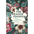 Fire Dragon Feminism: Asian Migrant Women's Tales of Migration, Coloniality and Racial Capitalism