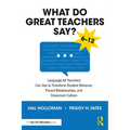 What Do Great Teachers Say?: Language All Teachers Can Use to Transform Student Behavior, Parent Relationships, and Classroom Culture 6-12