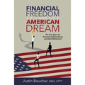 Financial Freedom and the American Dream: Five Steps for Financial Independence and Early Retirement