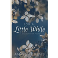 For A Little While: A collection of poems