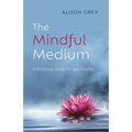 The Mindful Medium: A Practical Guide to Spirituality