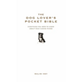 The Dog Lover's Pocket Bible: Everything You Need to Know about Your Canine Friend
