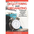Decluttering And Organizing: The Complete Guide to Happily Organize your Time at Home to Enjoy a Better Life, Teaching Children How to Organize the