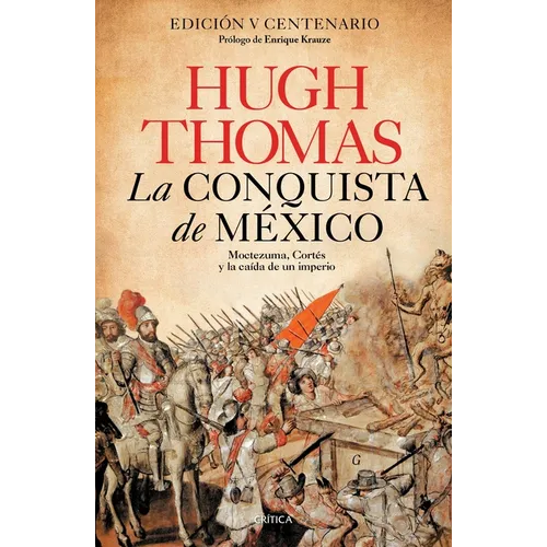 La Conquista de México: Moctezuma, Cortés Y La Caída de Un Imperio / Conquest