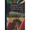 Memoir of the Life of Richard Henry Lee and His Correspondence
