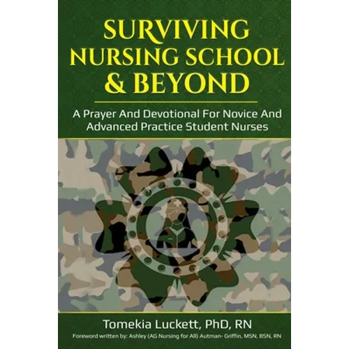 Surviving Nursing School & Beyond: A Prayer and Devotional for Novice and Advanced Practice Student Nurses