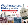 Washington, DC, History for Kids: The Making of a Capital City, with 21 Activities Volume 58