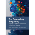 The Counseling Singularity: Empathy & Artificial Intelligence in the Art of Healing