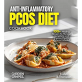 Anti-Inflammatory PCOS Diet Cookbook: 100+ Healing Recipes to Manage Symptoms and Improve Health, Pictures Included