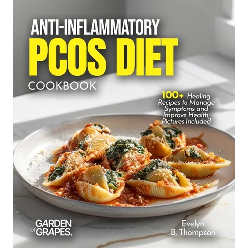 Anti-Inflammatory PCOS Diet Cookbook: 100+ Healing Recipes to Manage Symptoms and Improve Health, Pictures Included - Paperback