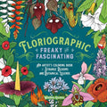Floriographic: Freaky and Fascinating: An Artist's Coloring Book of Strange Blooms and Botanical Legends