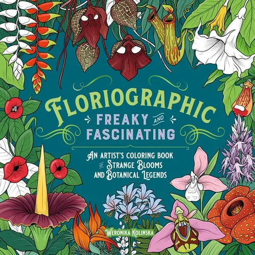 Floriographic: Freaky and Fascinating: An Artist's Coloring Book of Strange Blooms and Botanical Legends