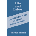 Life and Labor: Characteristics of Men of Industry Culture and Genius