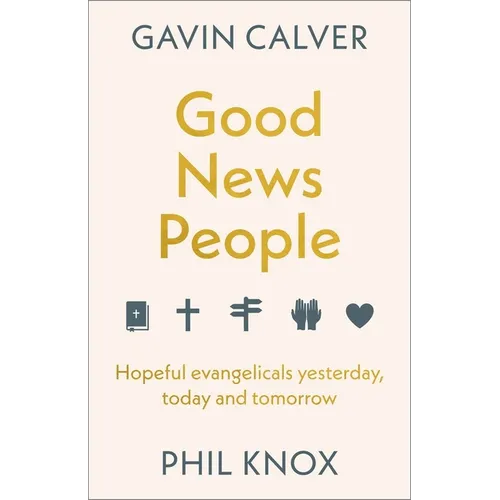 Good News People: Hopeful Evangelicals Yesterday, Today and Tomorrow - Hardcover