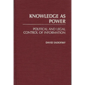 Knowledge as Power: Political and Legal Control of Information