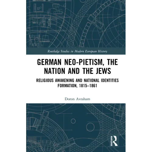 German Neo-Pietism, the Nation and the Jews: Religious Awakening and National Identities Formation, 1815-1861