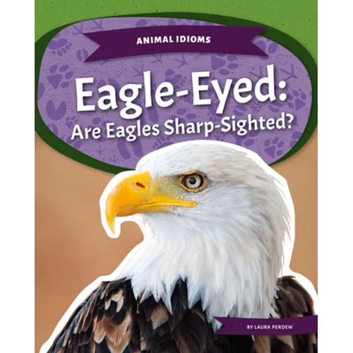 Eagle-Eyed: Are Eagles Sharp-Sighted?: Are Eagles Sharp-Sighted?