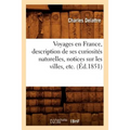 Voyages En France, Description de Ses Curiosités Naturelles, Notices Sur Les Villes, Etc. (Éd.1851)