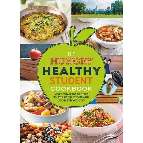 The Hungry Healthy Student Cookbook: More Than 200 Recipes That Are Delicious and Good for You Too
