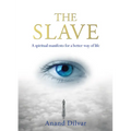 The Slave: A Spiritual Manifesto for a Better Way of Life
