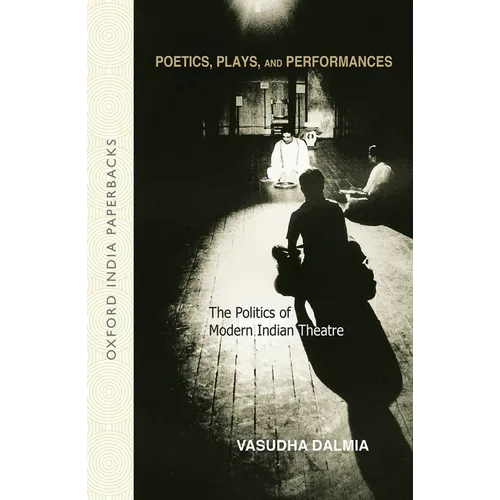 Poetics, Plays and Performances: The Politics of Modern Indian Theatre
