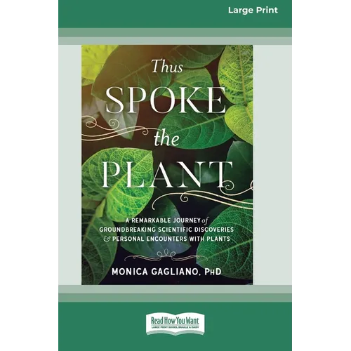 Thus Spoke the Plant: A Remarkable Journey of Groundbreaking Scientific Discoveries and Personal Encounters with Plants (16pt Large Print Edition) - Paperback