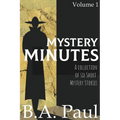 Mystery Minutes Volume 1: A Collection of Six Short Mystery Stories
