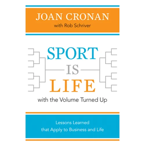 Sport Is Life with the Volume Turned Up: Lessons Learned That Apply to Business and Life
