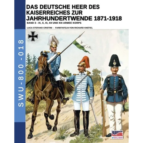 Das Deutsche Heer des Kaiserreiches zur Jahrhundertwende 1871-1918 - Band 3