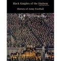 Black Knights of the Hudson - History of Army Football