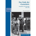 Das Ende Der >Gastarbeit: Europäische Anwerbestopps 1970-1974