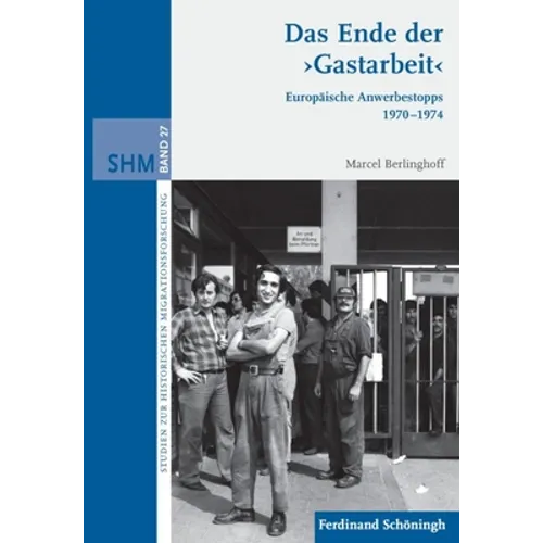 Das Ende Der >Gastarbeit: Europäische Anwerbestopps 1970-1974