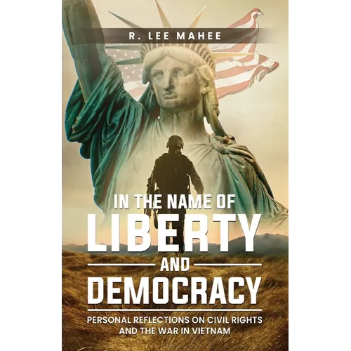 In The Name of Liberty and Democracy: Personal Reflections on Civil Rights and the War in Vietnam