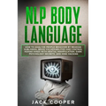 NLP Body Language: How to Analyze People Behavior by Reading Subliminal Brain Vulnerabilities and Control Human Minds with Mental Manipul