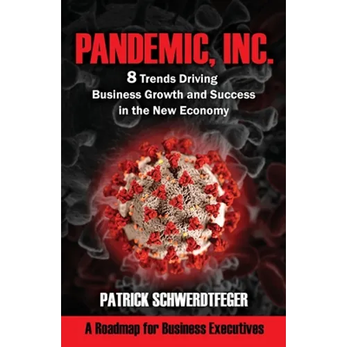 Pandemic, Inc.: 8 Trends Driving Business Growth and Success in the New Economy