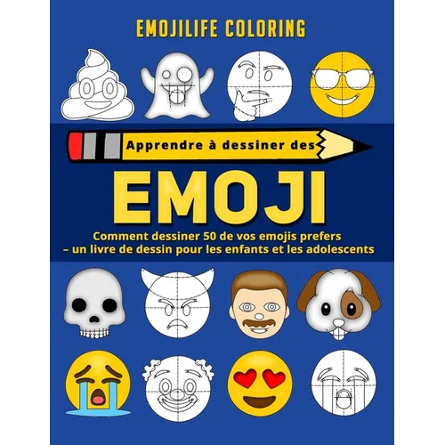 Apprendre à dessiner des emoji: comment dessiner 50 de vos emojis prefers - un livre de dessin pour les enfants et les adolescents