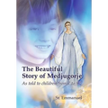 The Beautiful Story of Medjugorje: As Told to Children from 7 to 97